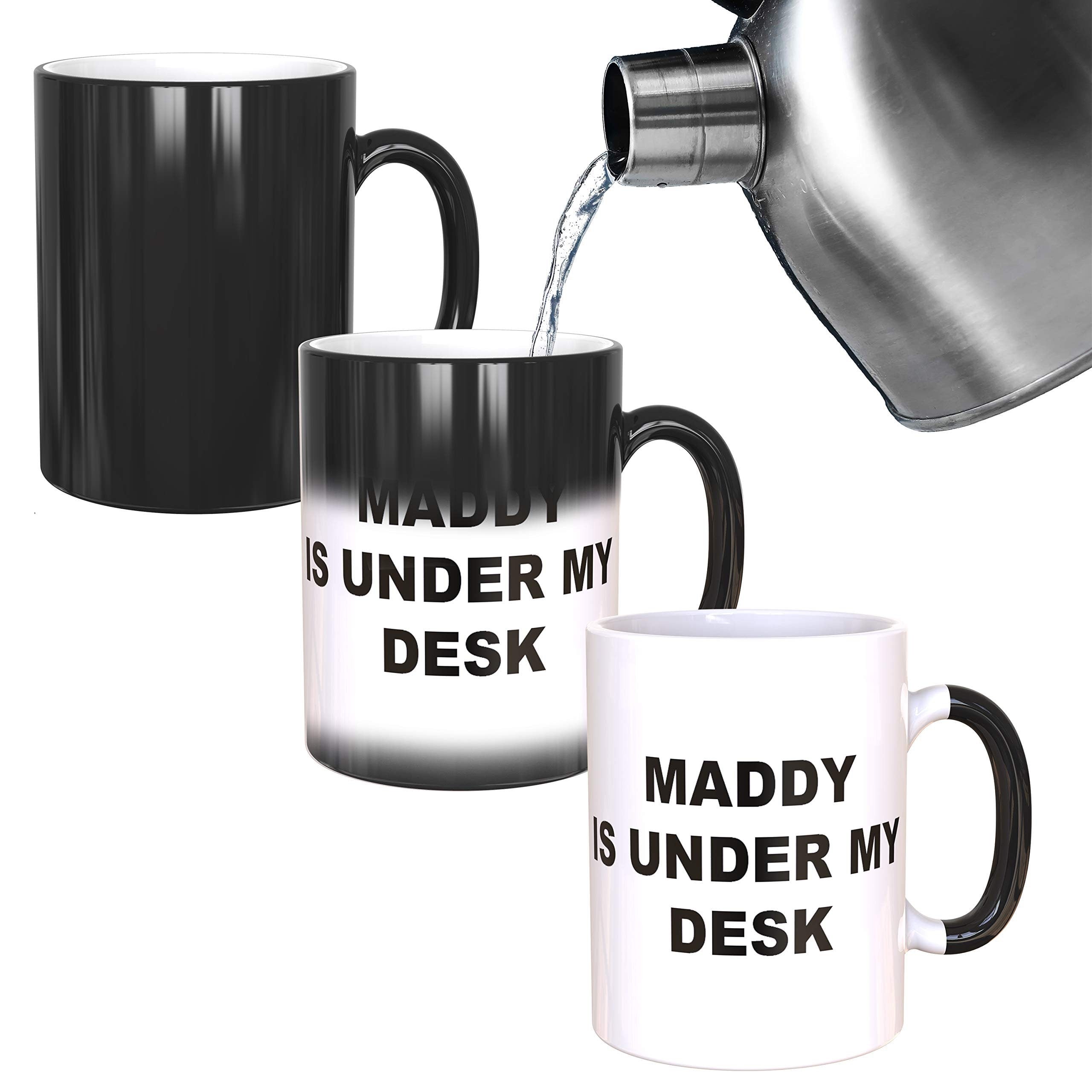 Maddy is Under My Desk Mug - Funny Rude Mug - Message Appears as it Heats - Perfect Novelty Gag Gift - Office Joke (Maddy is Under My Desk)