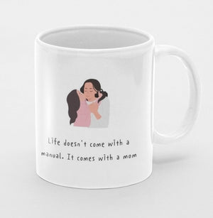 Personalized Ceramic Mug: 'Life Doesn't Come With a Manual, It Comes With a Mom'