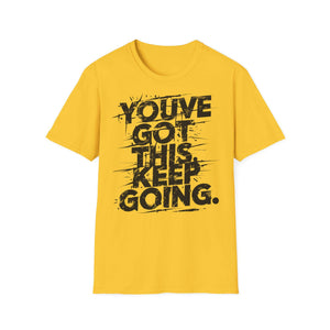 You've Got This Keep Going Gym T-Shirt | Motivational Workout Shirt | Inspiring Fitness Tee