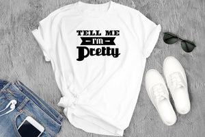 Women’s Aesthetic Crewneck, Popular Women’s Funny Graphic Printed “Tell Me I’m Pretty” Cotton Fitted Statement Tee, Birthday Gift for Women.