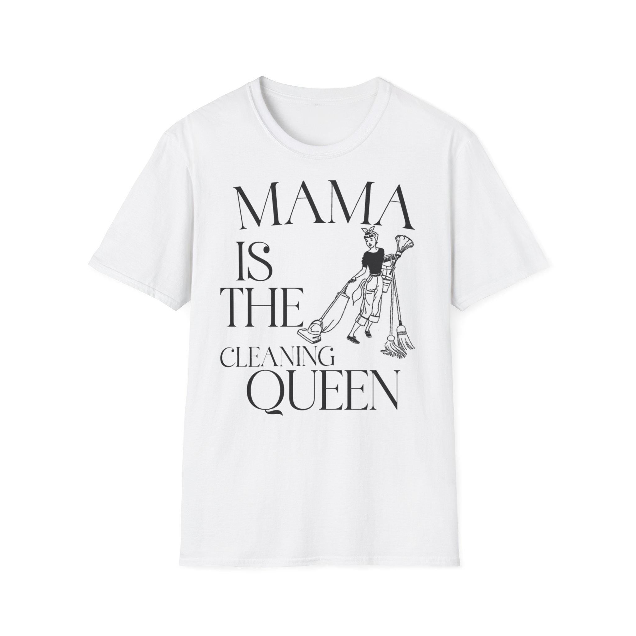 Cleaning Queen T-Shirt: Mama's Birthday Gift, Softstyle Cotton Tee