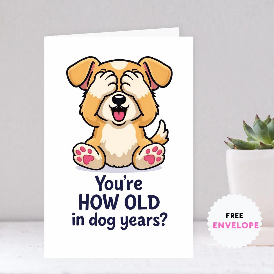 Greeting Birthday Card for Dog Lovers – Funny Dog Meme Birthday Card – You’re How Old in Dog Years? Cute Puppy Humor Card