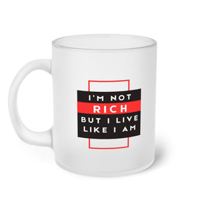 Frosted Glass Mug I'm Not Rich, But I Live Like I Am  Glass Mug