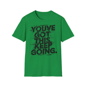 You've Got This Keep Going Gym T-Shirt | Motivational Workout Shirt | Inspiring Fitness Tee