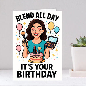 Blend All Day Birthday Card – Funny Makeup Artist Greeting Card, Beauty Lover Gift, MUA Birthday Card, Glamorous Makeup Humor