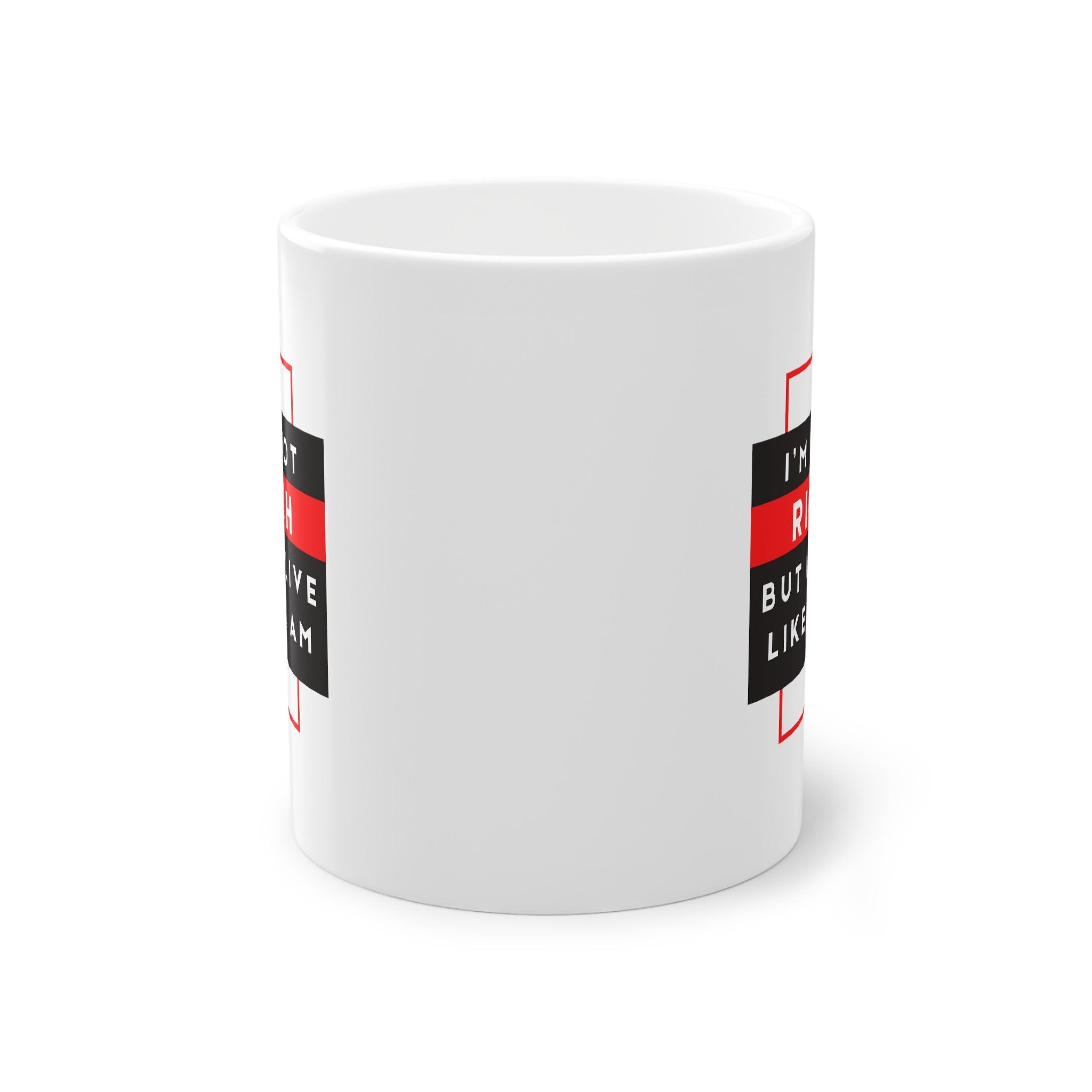 Mug Gift Motivational I'm Not Rich, But I Live Like I Am Standard