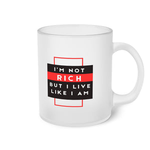 Frosted Glass Mug I'm Not Rich, But I Live Like I Am  Glass Mug