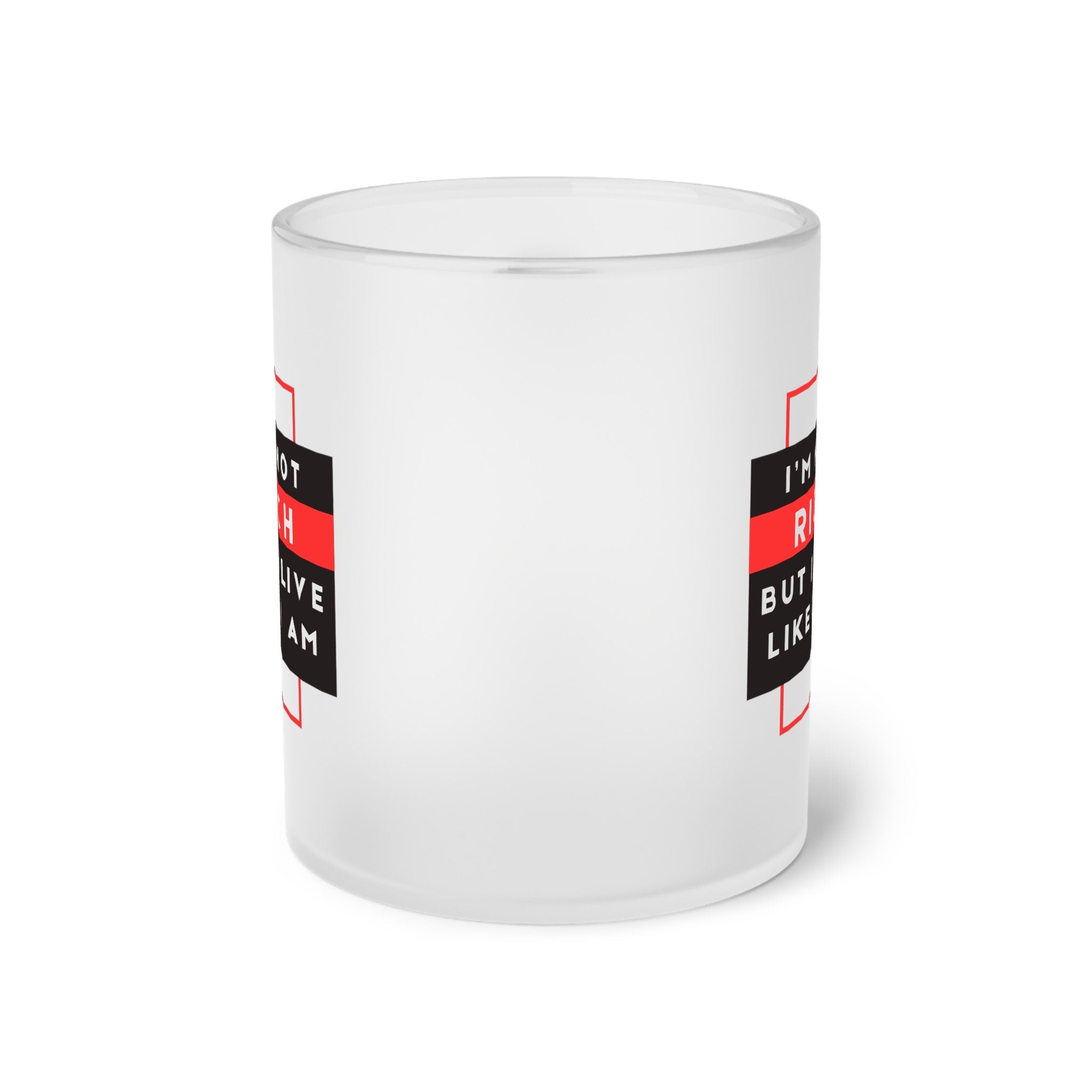 Frosted Glass Mug I'm Not Rich, But I Live Like I Am  Glass Mug