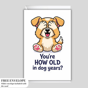 Greeting Birthday Card for Dog Lovers – Funny Dog Meme Birthday Card – You’re How Old in Dog Years? Cute Puppy Humor Card