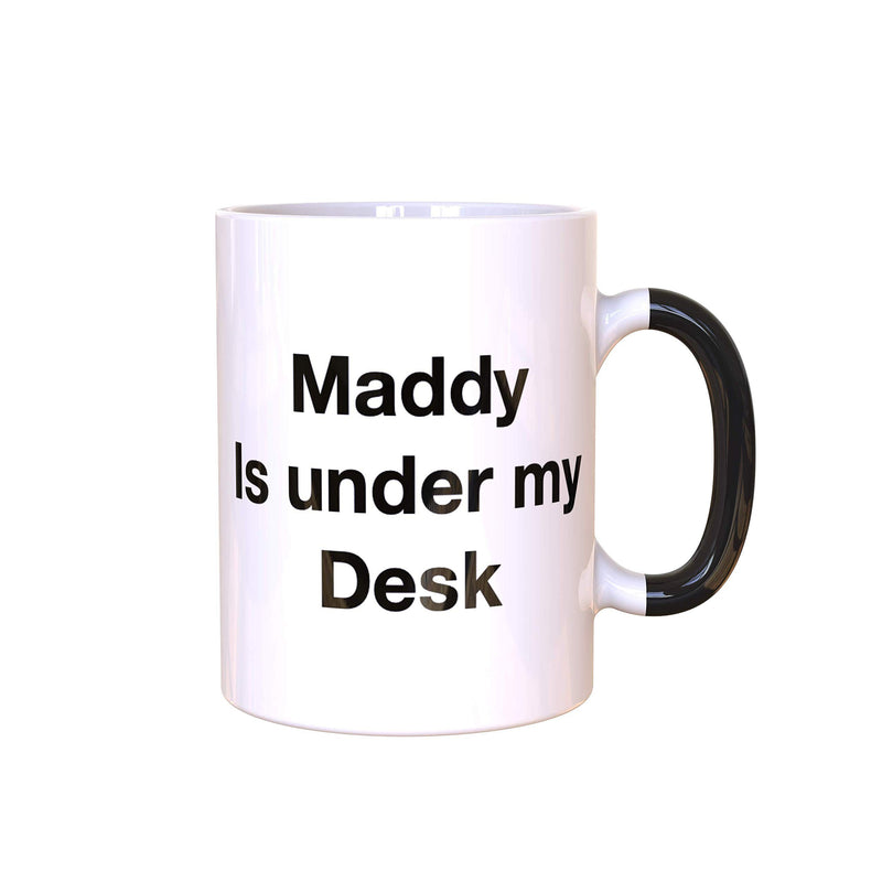 Maddy is Under My Desk Mug - Funny Rude Mug - Message Appears as it Heats - Perfect Novelty Gag Gift - Office Joke (Maddy is Under My Desk)