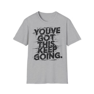 You've Got This Keep Going Gym T-Shirt | Motivational Workout Shirt | Inspiring Fitness Tee