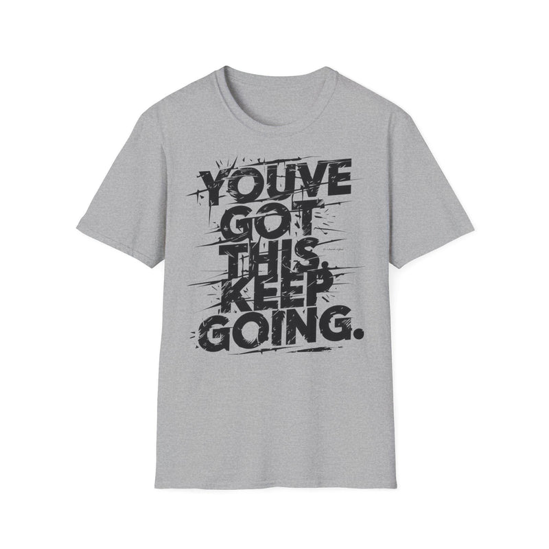You've Got This Keep Going Gym T-Shirt | Motivational Workout Shirt | Inspiring Fitness Tee