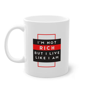 Mug Gift Motivational I'm Not Rich, But I Live Like I Am Standard