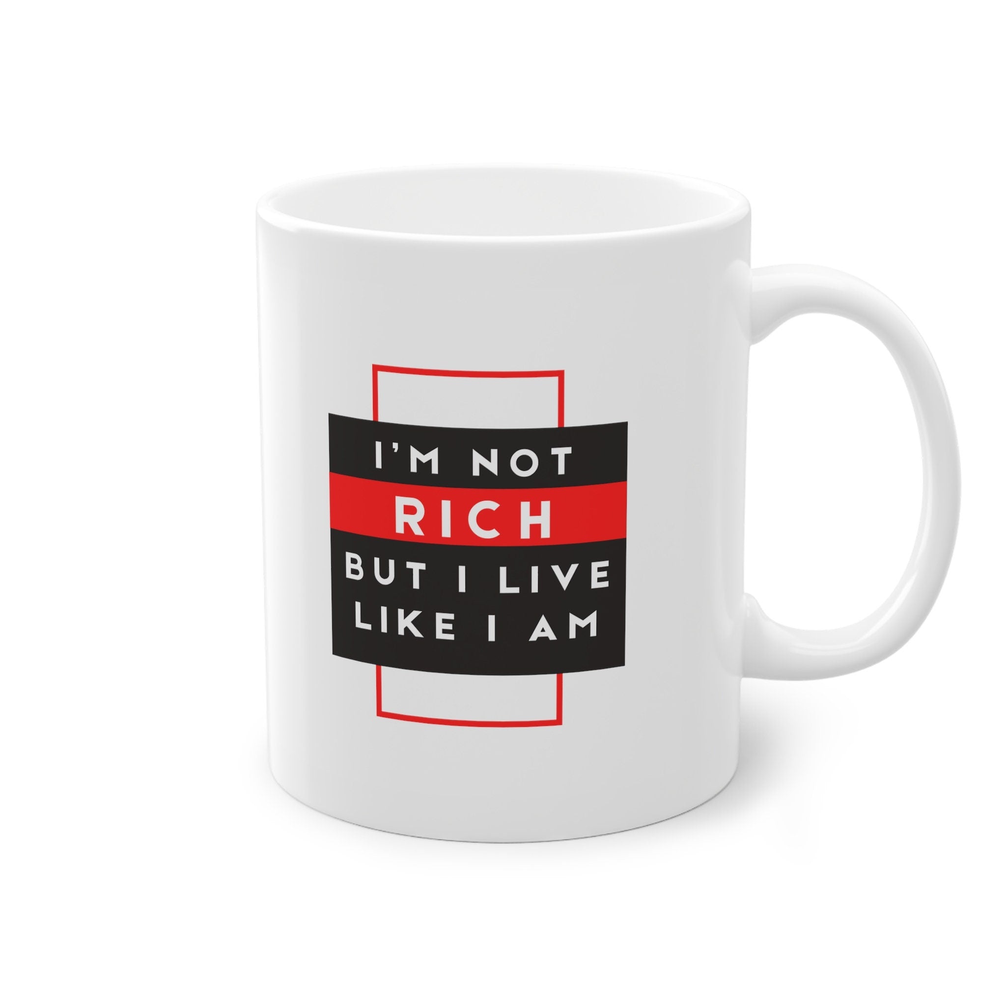 Mug Gift Motivational I'm Not Rich, But I Live Like I Am Standard