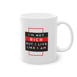Mug Gift Motivational I'm Not Rich, But I Live Like I Am Standard