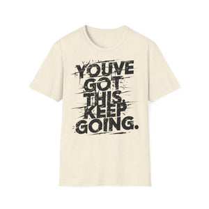 You've Got This Keep Going Gym T-Shirt | Motivational Workout Shirt | Inspiring Fitness Tee