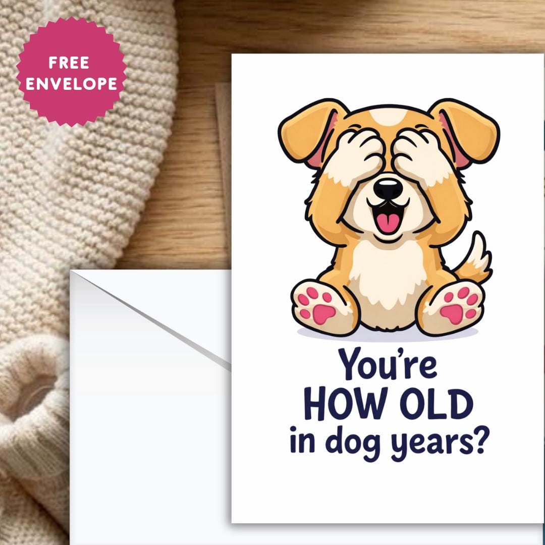 Greeting Birthday Card for Dog Lovers – Funny Dog Meme Birthday Card – You’re How Old in Dog Years? Cute Puppy Humor Card